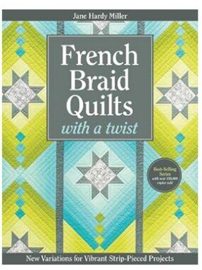 French Braid Quilts with a Twist by Jane Hardy Miller